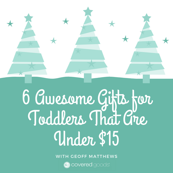 6 Awesome Gifts for Toddlers...All Under $15!