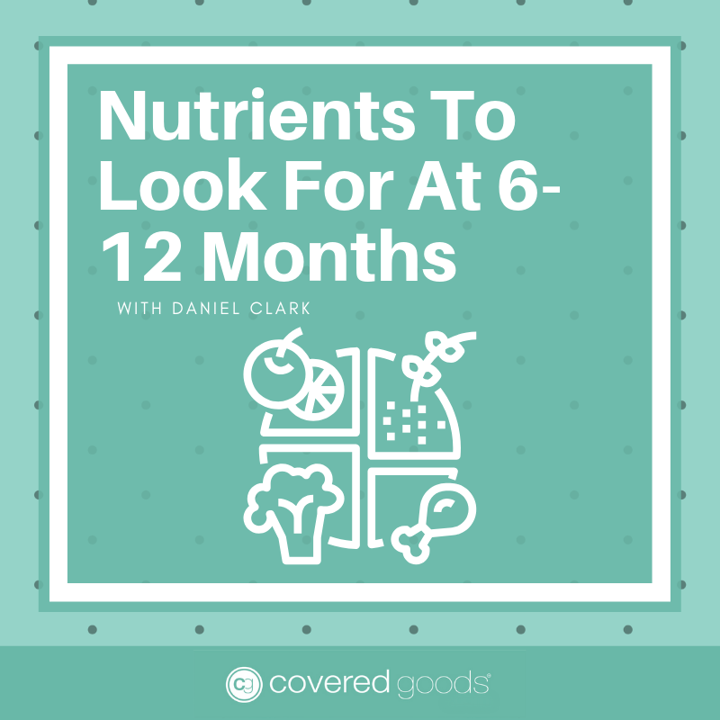 Nutrients To Look For At 6-12 Months
