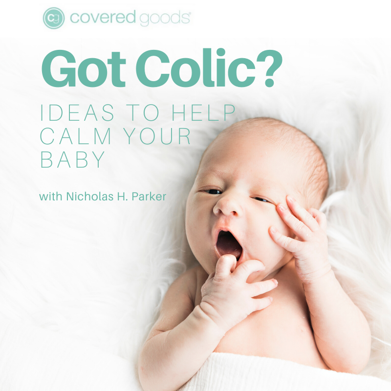 Got Colic? – Ideas to Help Calm Your Baby