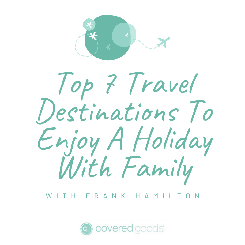Top 7 Dream Vacation Destinations With Kids