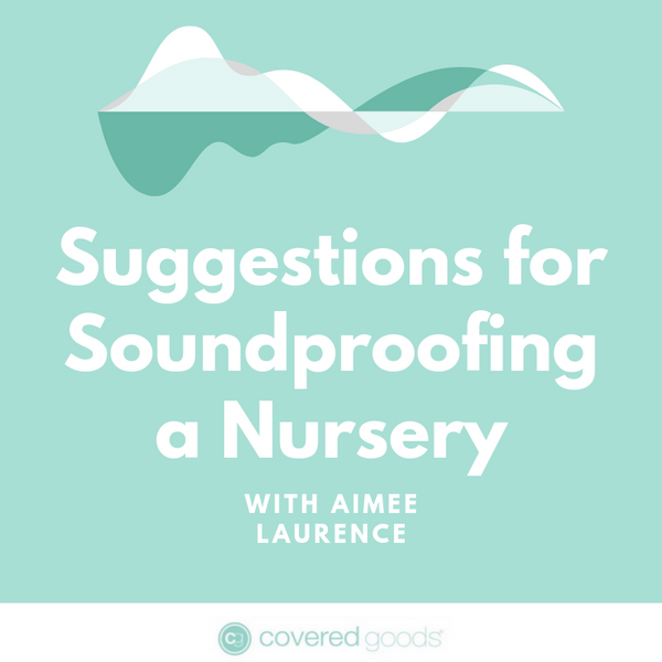 Suggestions for Soundproofing a Nursery