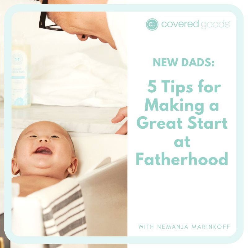 New Dads: 5 Tips for Making a Great Start at Fatherhood