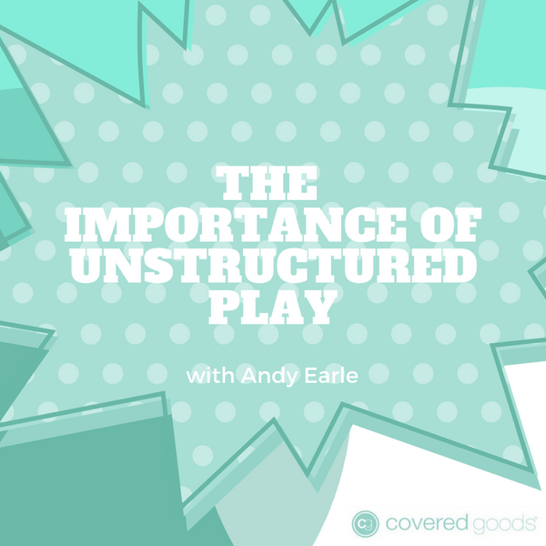The Importance of Unstructured Play