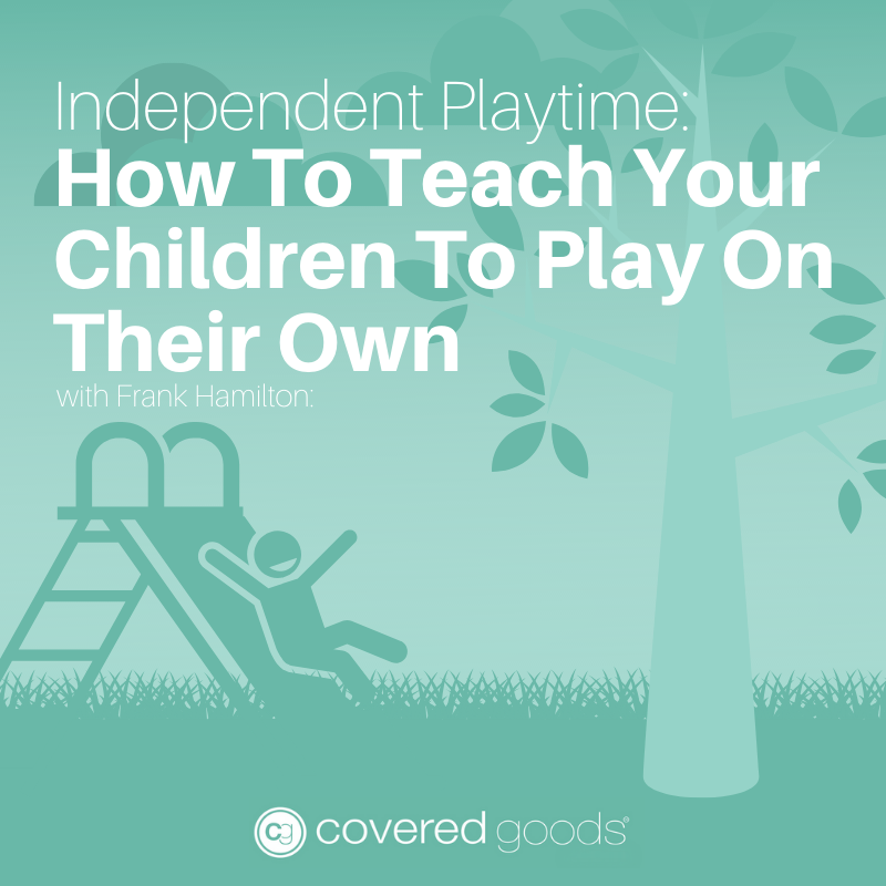 Independent Playtime: How To Teach Your Children To Play On Their Own