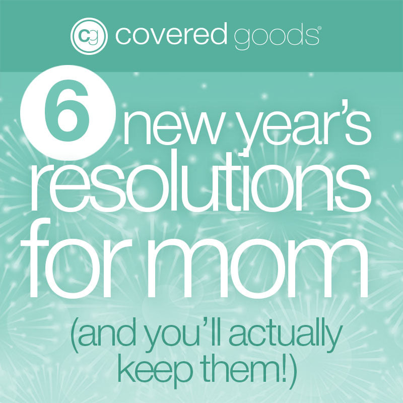 6 New Year's Resolutions for Mom (And You'll Actually Keep Them!)