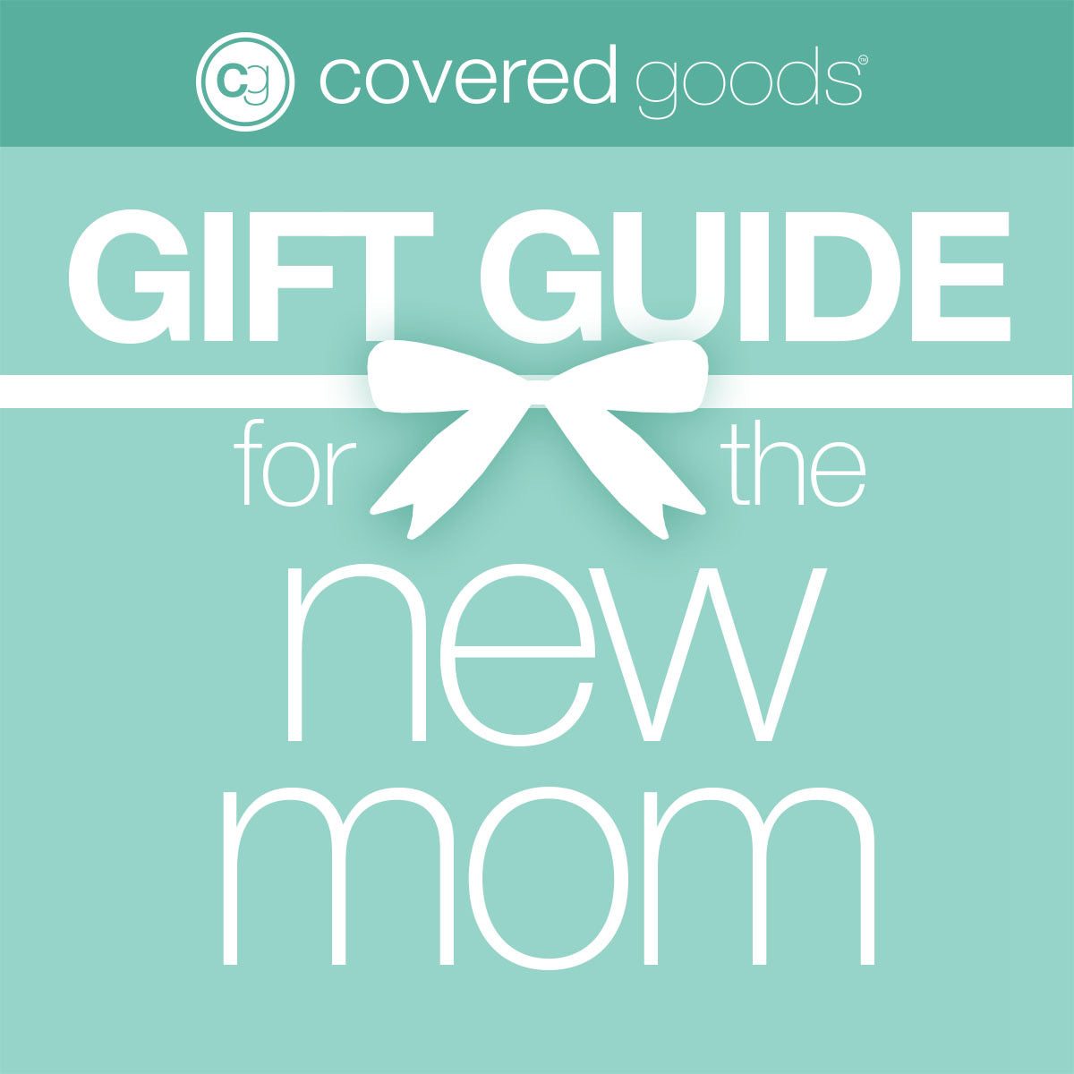 Covered Goods® Gift Guide for The New Mom