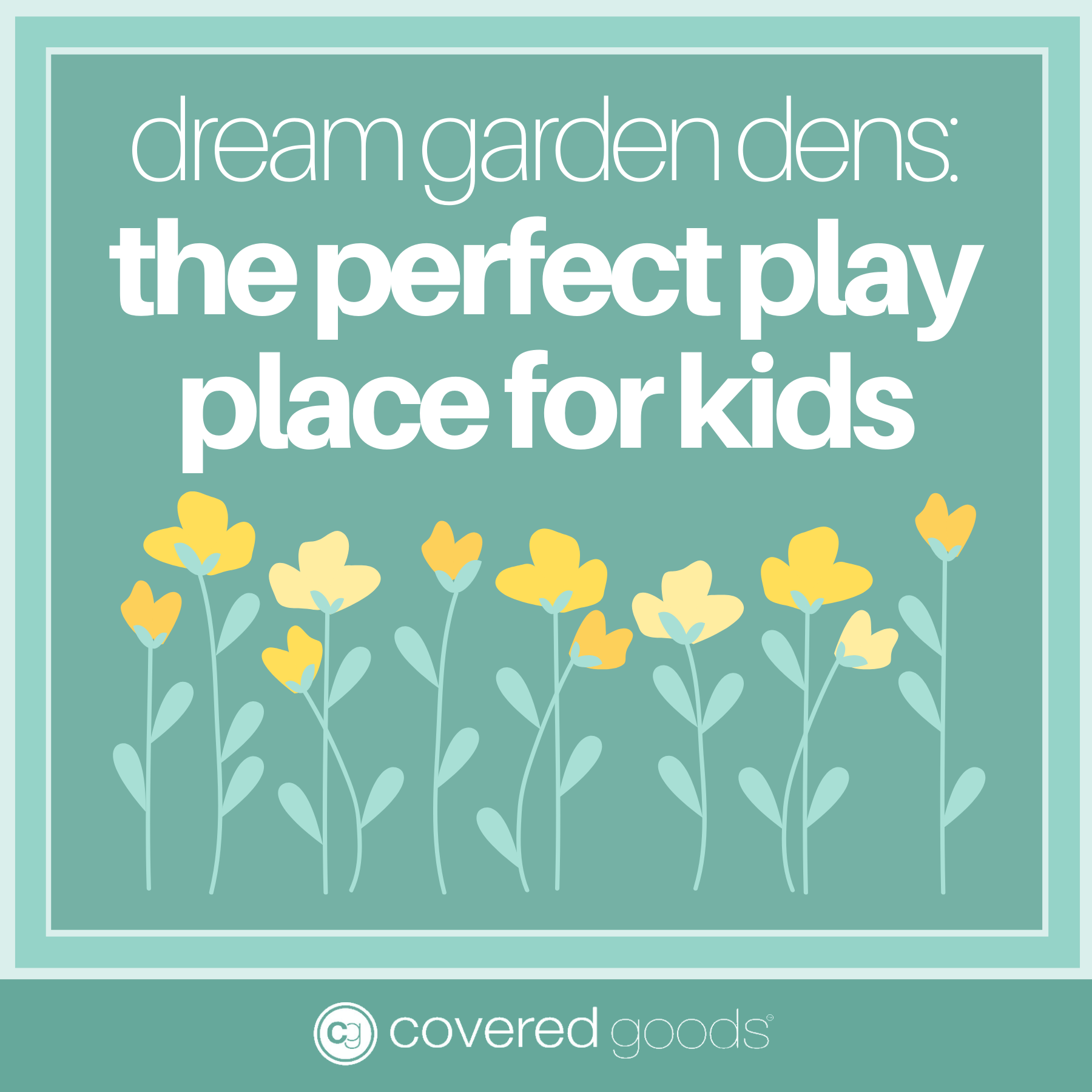 Dream Garden Dens: The Perfect Play Place for Kids