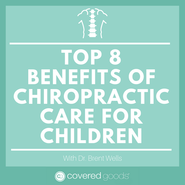 Top 8 benefits of chiropractic care for children with Dr. Brent Wells