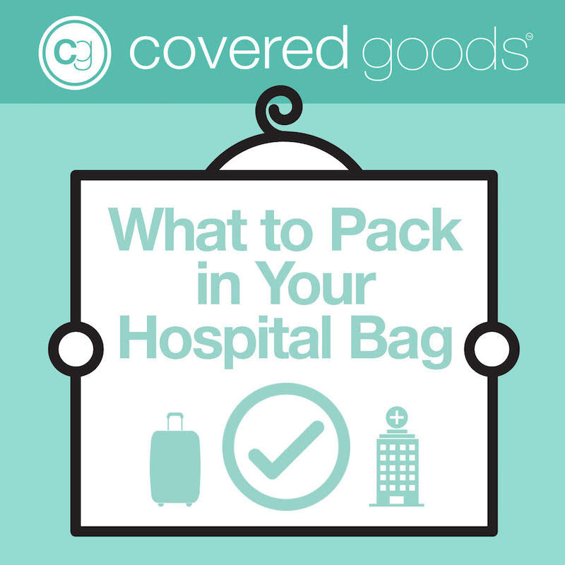What to Pack In Your Hospital Bag: A Covered Goods Guide